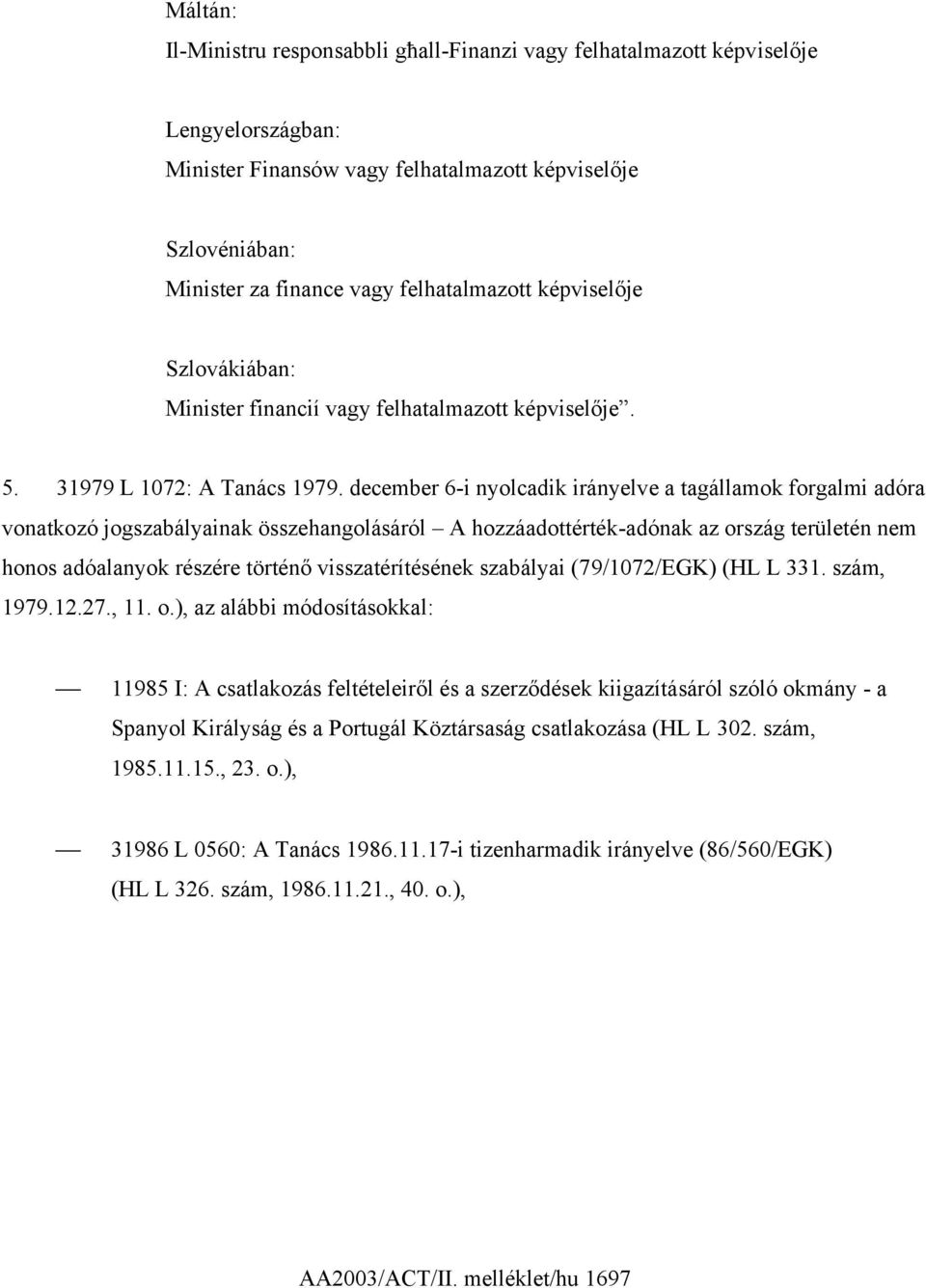 december 6-i nyolcadik irányelve a tagállamok forgalmi adóra vonatkozó jogszabályainak összehangolásáról A hozzáadottérték-adónak az ország területén nem honos adóalanyok részére történő