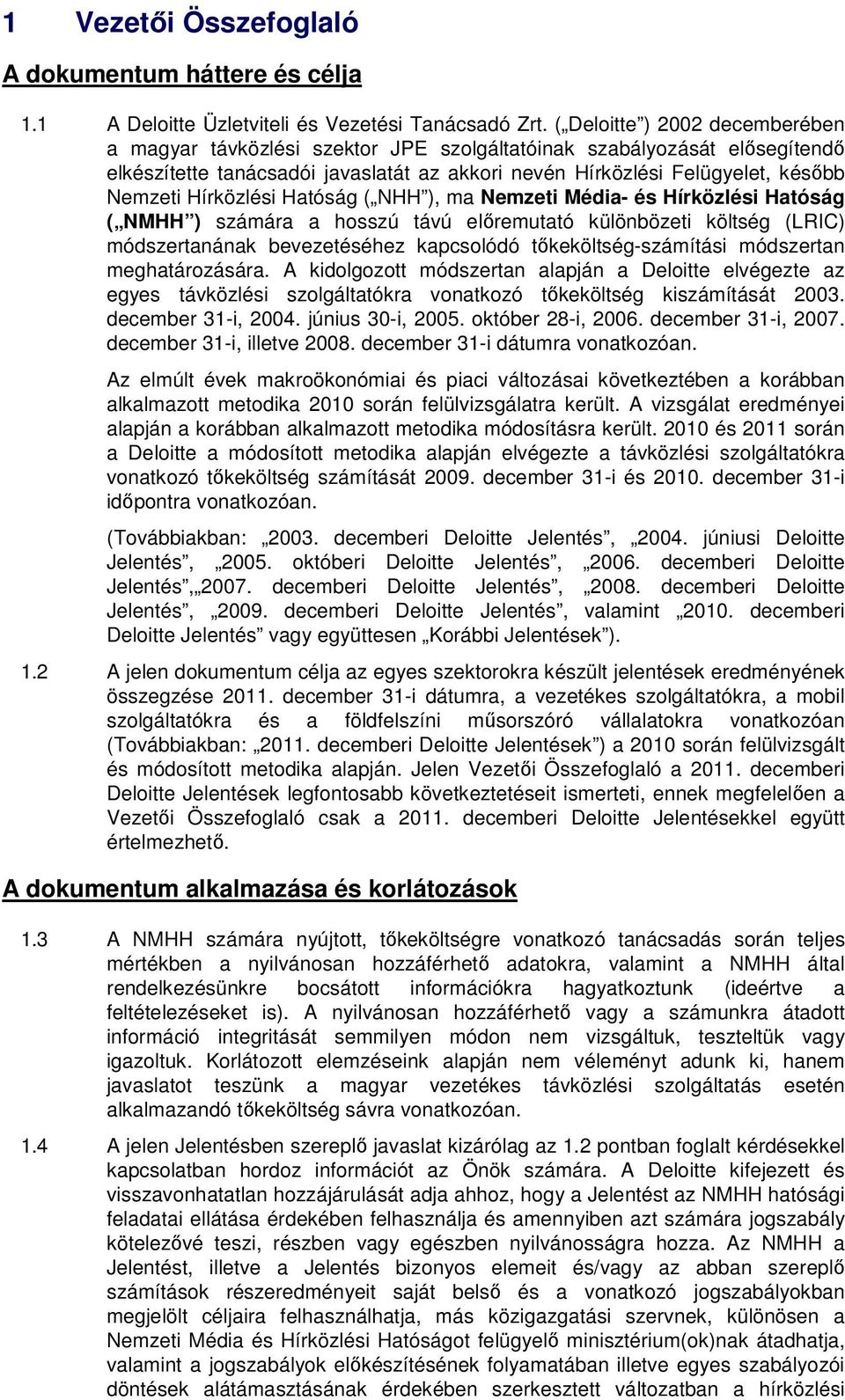 Hírközlési Hatóság ( NHH ), ma Nemzeti Média- és Hírközlési Hatóság ( NMHH ) számára a hosszú távú előremutató különbözeti költség (LRIC) módszertanának bevezetéséhez kapcsolódó tőkeköltség-számítási