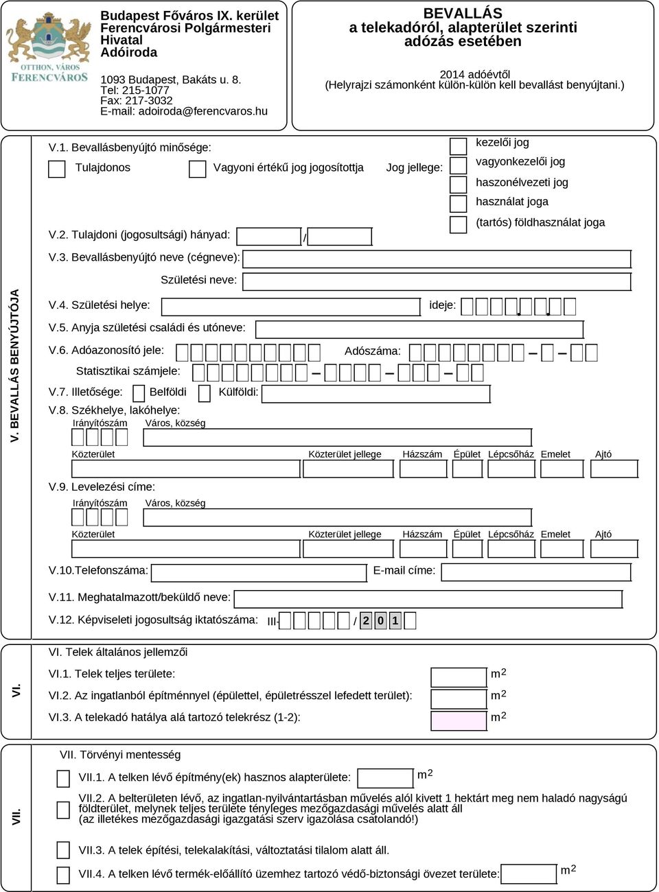 Statisztikai számjele: V.7. Illetősége: Belföldi Külföldi: V.8. V.9. Levelezési címe: Irányítószám Város, község V.10.Telefonszáma: E-mail címe: V.11. Meghatalmazott/beküldő neve: V.12.