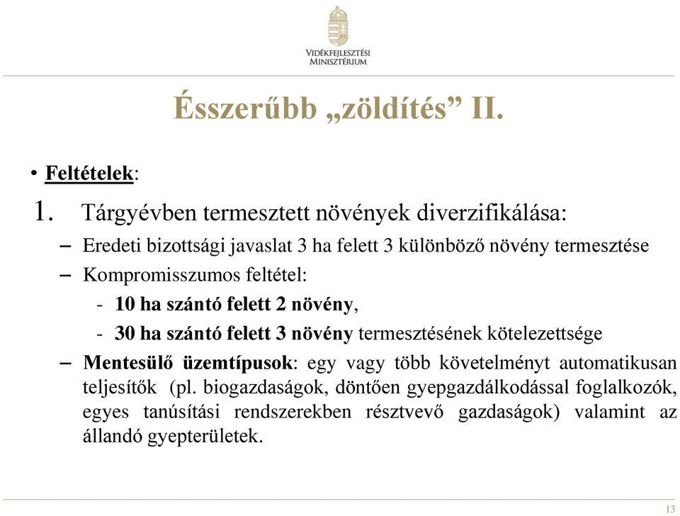 Kompromisszumos feltétel: - 10 ha szántó felett 2 növény, - 30 ha szántó felett 3 növény termesztésének kötelezettsége