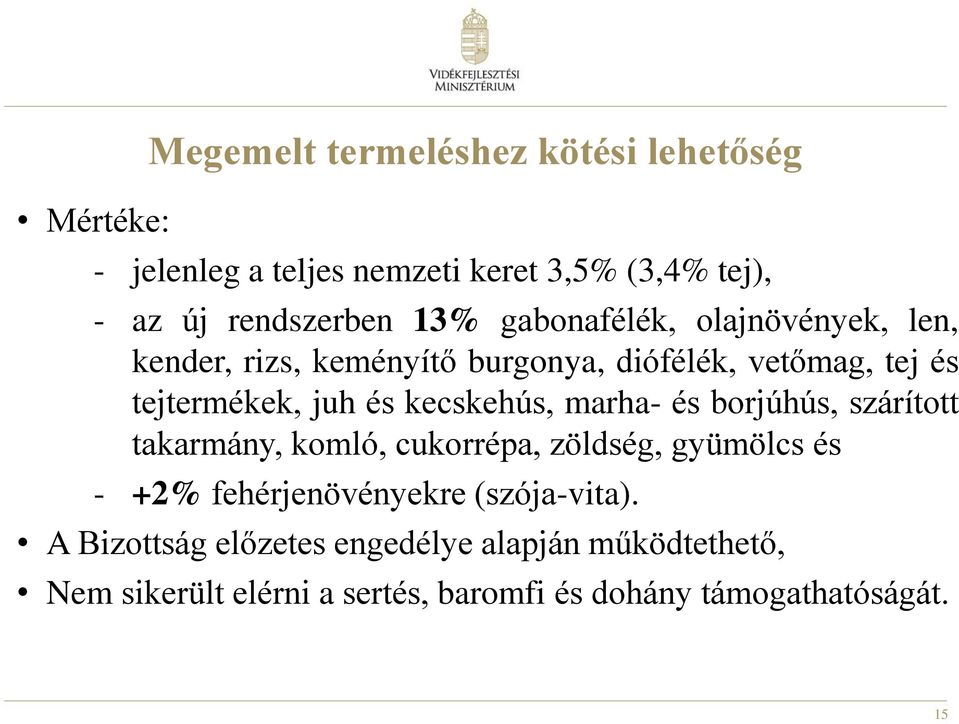 kecskehús, marha- és borjúhús, szárított takarmány, komló, cukorrépa, zöldség, gyümölcs és - +2% fehérjenövényekre