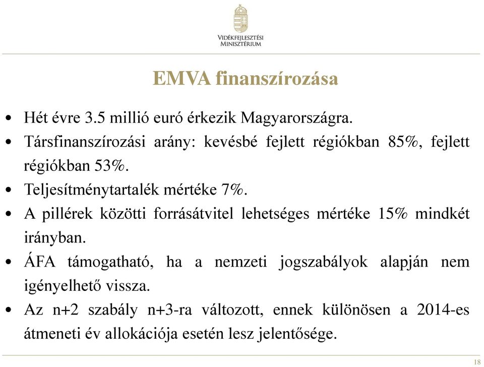 Teljesítménytartalék mértéke 7%. A pillérek közötti forrásátvitel lehetséges mértéke 15% mindkét irányban.