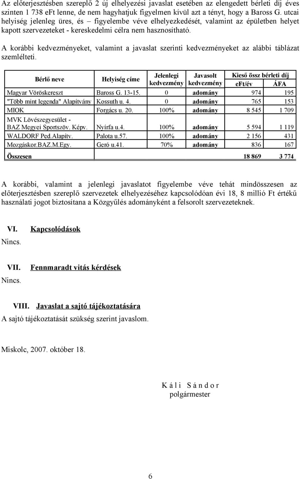 A korábbi kedvezményeket, valamint a javaslat szerinti kedvezményeket az alábbi táblázat szemlélteti.