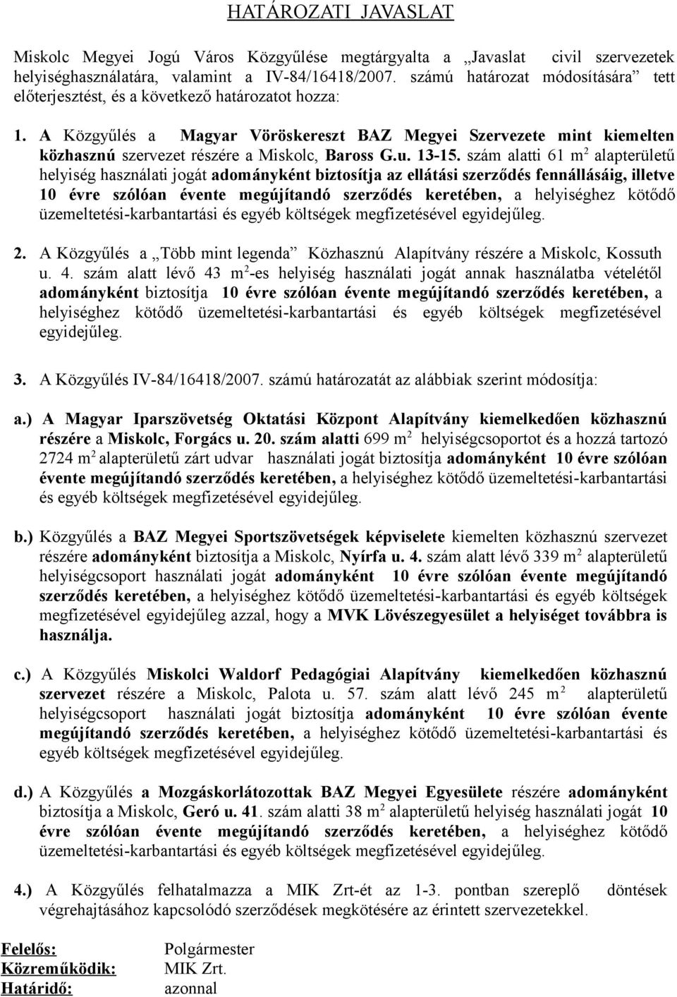 A Közgyűlés a Magyar Vöröskereszt BAZ Megyei Szervezete mint kiemelten közhasznú szervezet részére a Miskolc, Baross G.u. 13-15.