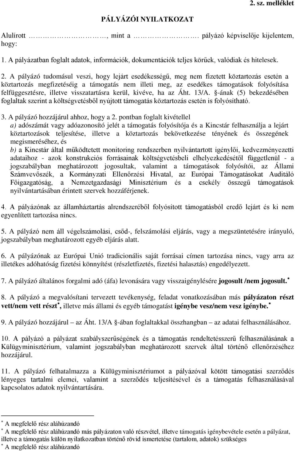 illetve visszatartásra kerül, kivéve, ha az Áht. 13/A. -ának (5) bekezdésében foglaltak szerint a költségvetésből nyújtott támogatás köztartozás esetén is folyósítható. 3.