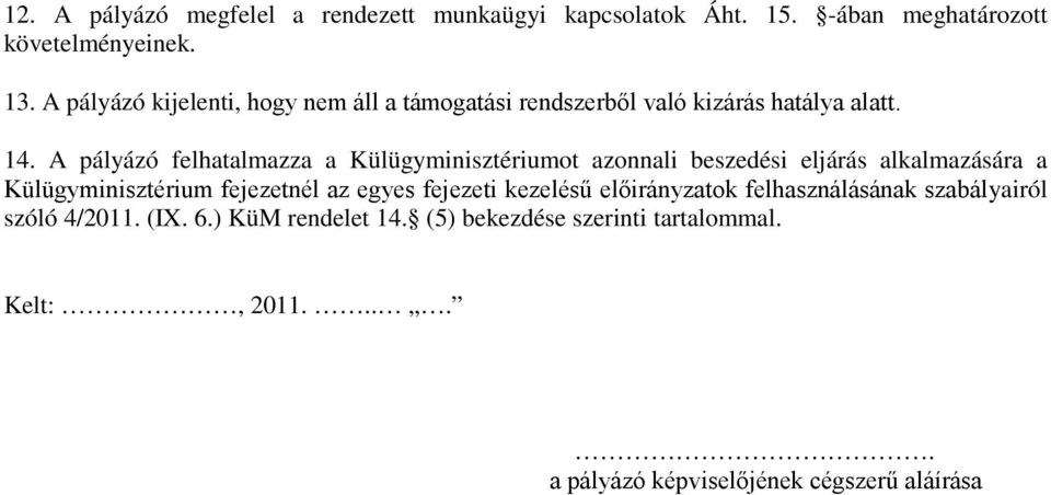 A pályázó felhatalmazza a Külügyminisztériumot azonnali beszedési eljárás alkalmazására a Külügyminisztérium fejezetnél az egyes