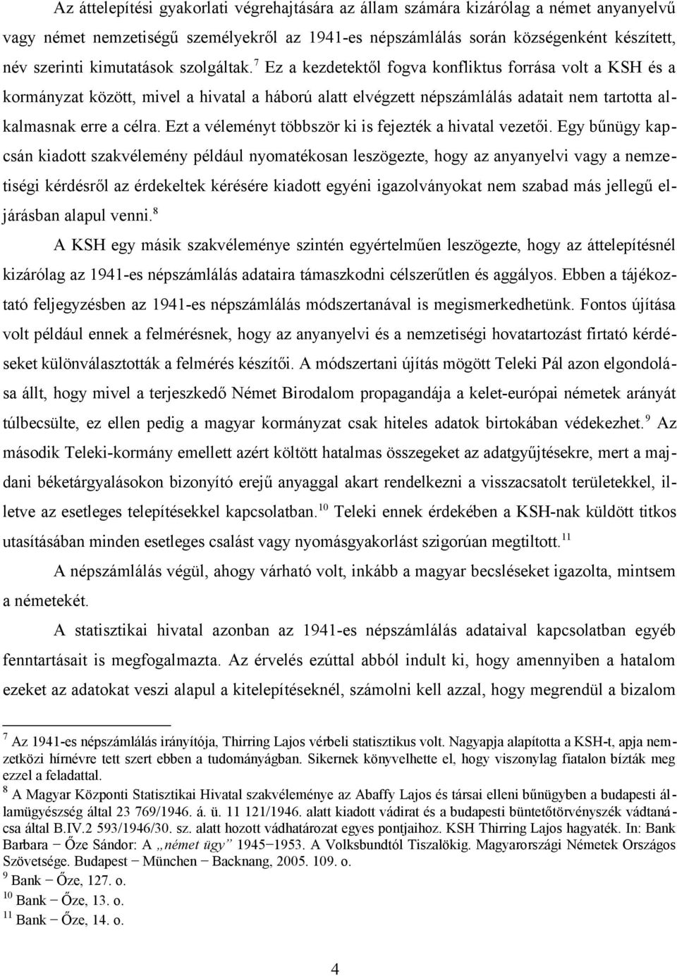 7 Ez a kezdetektől fogva konfliktus forrása volt a KSH és a kormányzat között, mivel a hivatal a háború alatt elvégzett népszámlálás adatait nem tartotta alkalmasnak erre a célra.