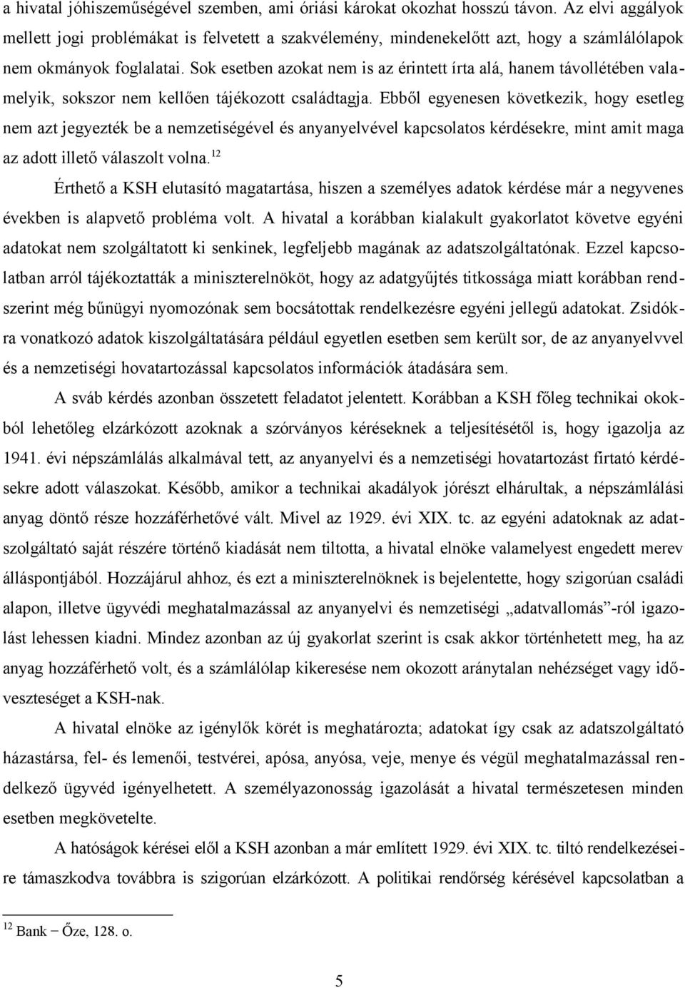 Sok esetben azokat nem is az érintett írta alá, hanem távollétében valamelyik, sokszor nem kellően tájékozott családtagja.