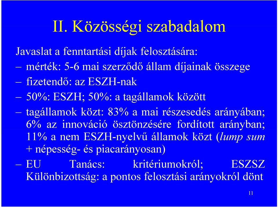 arányában; 6% az innováció ösztönzésére fordított arányban; 11% a nem ESZH-nyelvű államok közt (lump sum +