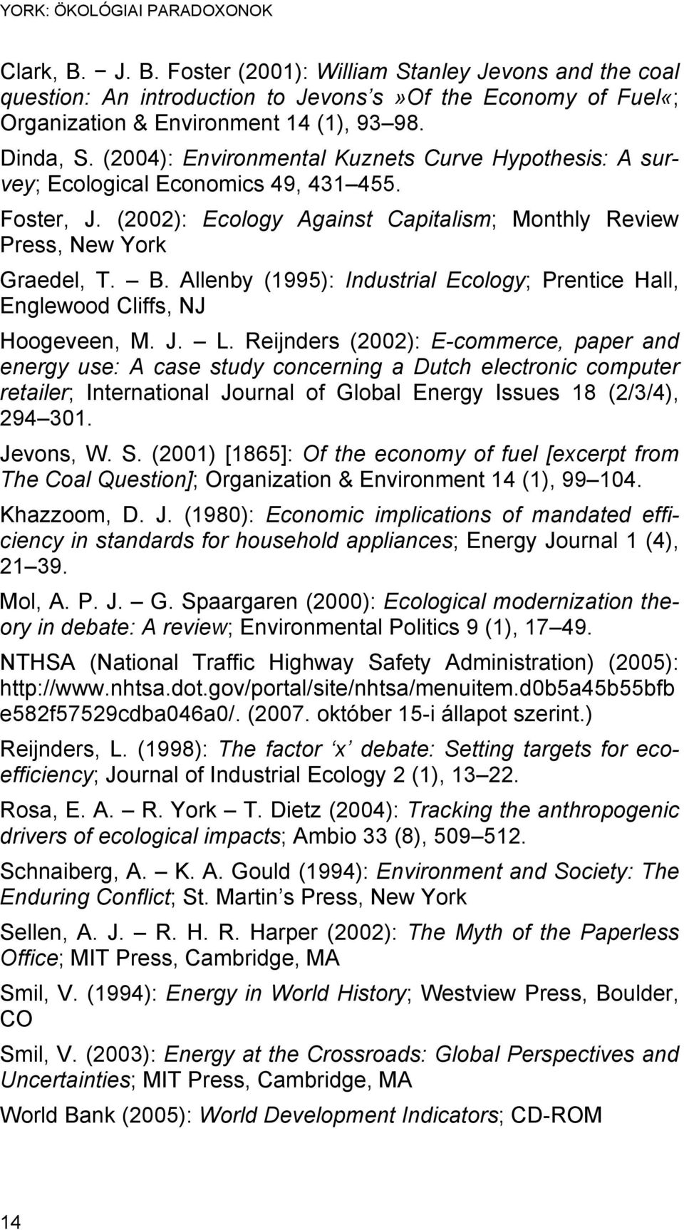 Allenby (1995): Industrial Ecology; Prentice Hall, Englewood Cliffs, NJ Hoogeveen, M. J. L.