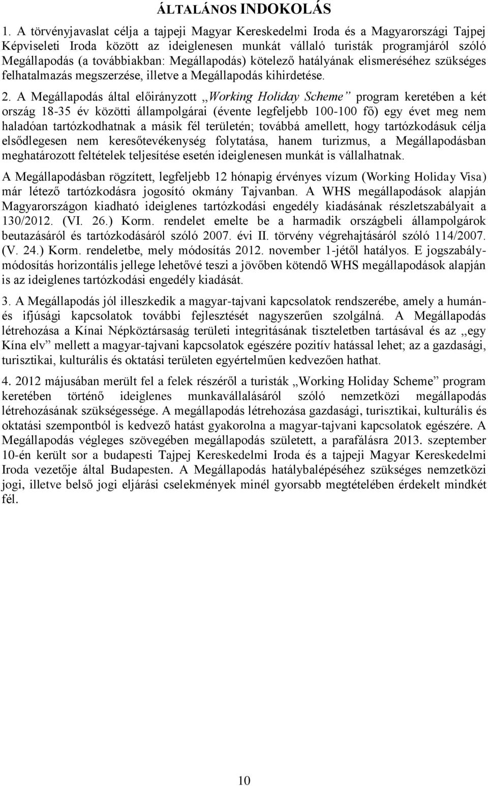 Megállapodás) kötelező hatályának elismeréséhez szükséges felhatalmazás megszerzése, illetve a Megállapodás kihirdetése. 2.