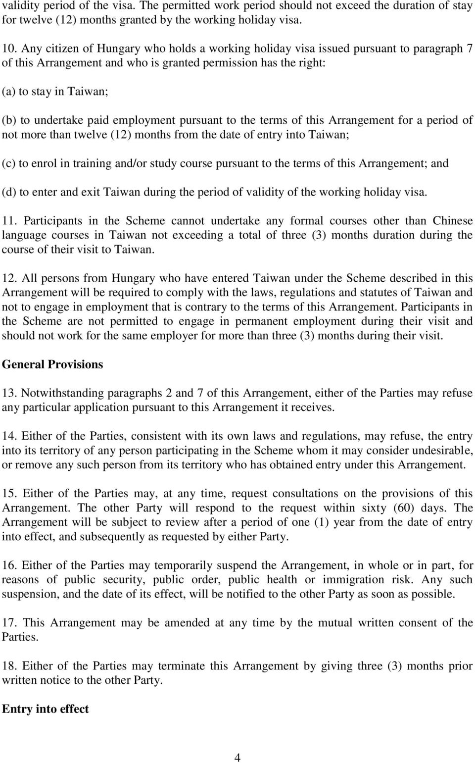 employment pursuant to the terms of this Arrangement for a period of not more than twelve (12) months from the date of entry into Taiwan; (c) to enrol in training and/or study course pursuant to the
