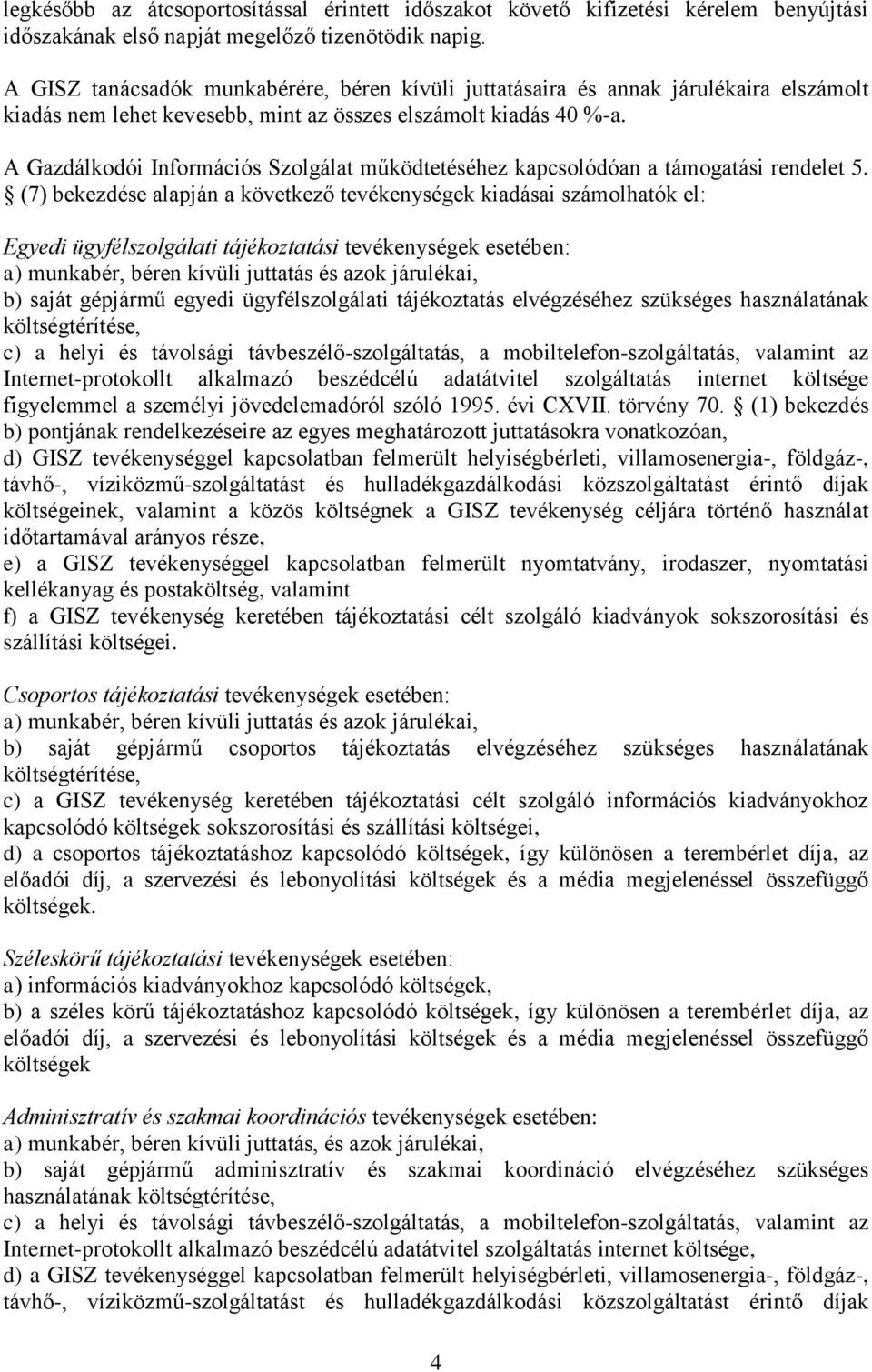 A Gazdálkodói Információs Szolgálat működtetéséhez kapcsolódóan a támogatási rendelet 5.