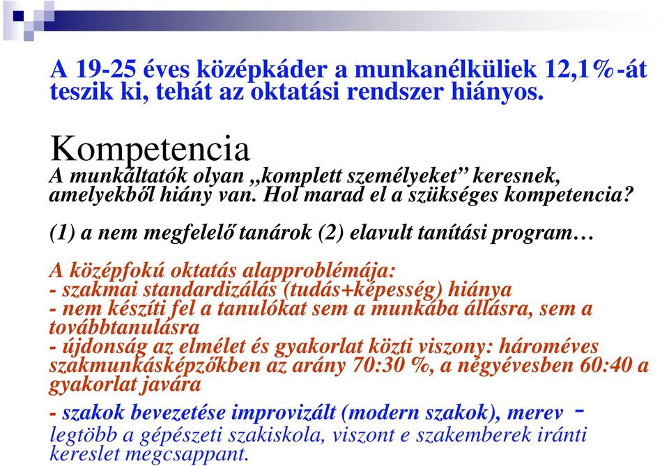 (1) a nem megfelelő tanárok (2) elavult tanítási program A középfokú oktatás alapproblémája: - szakmai standardizálás (tudás+képesség) hiánya - nem készíti fel a tanulókat sem a