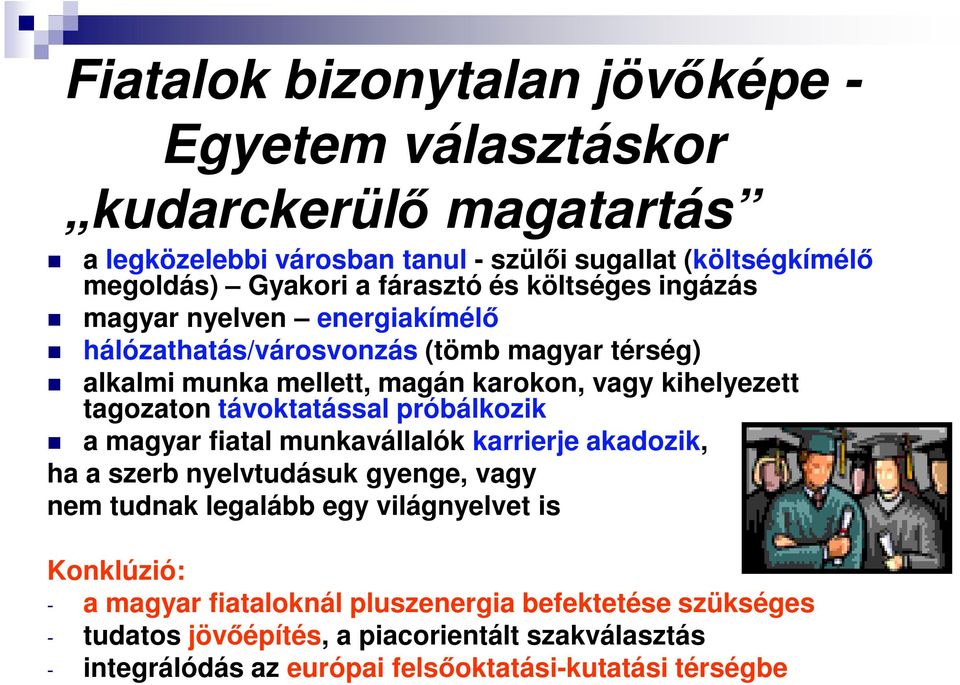 tagozaton távoktatással próbálkozik a magyar fiatal munkavállalók karrierje akadozik, ha a szerb nyelvtudásuk gyenge, vagy nem tudnak legalább egy világnyelvet is
