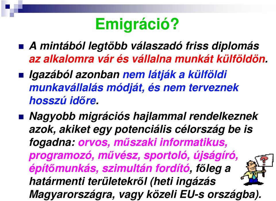 Nagyobb migrációs hajlammal rendelkeznek azok, akiket egy potenciális célország be is fogadna: orvos, műszaki