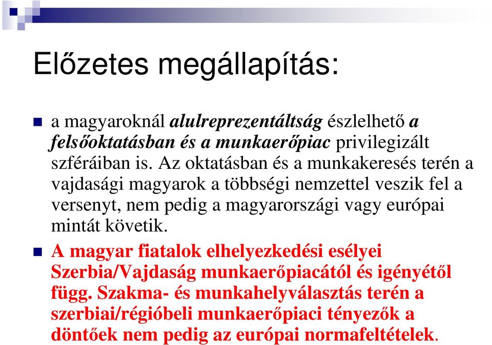 Az oktatásban és a munkakeresés terén a vajdasági magyarok a többségi nemzettel veszik fel a versenyt, nem pedig a