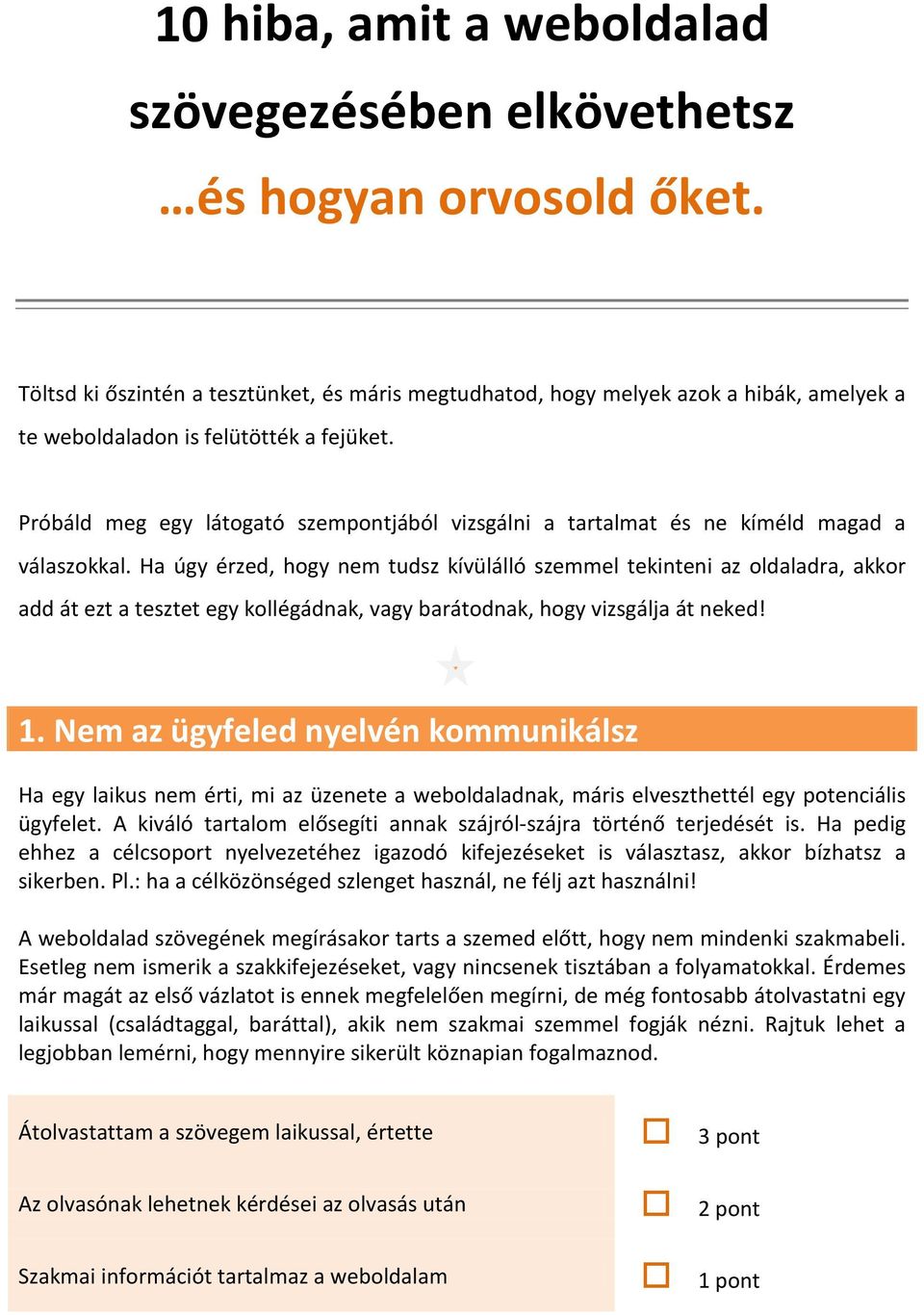 Próbáld meg egy látogató szempontjából vizsgálni a tartalmat és ne kíméld magad a válaszokkal.
