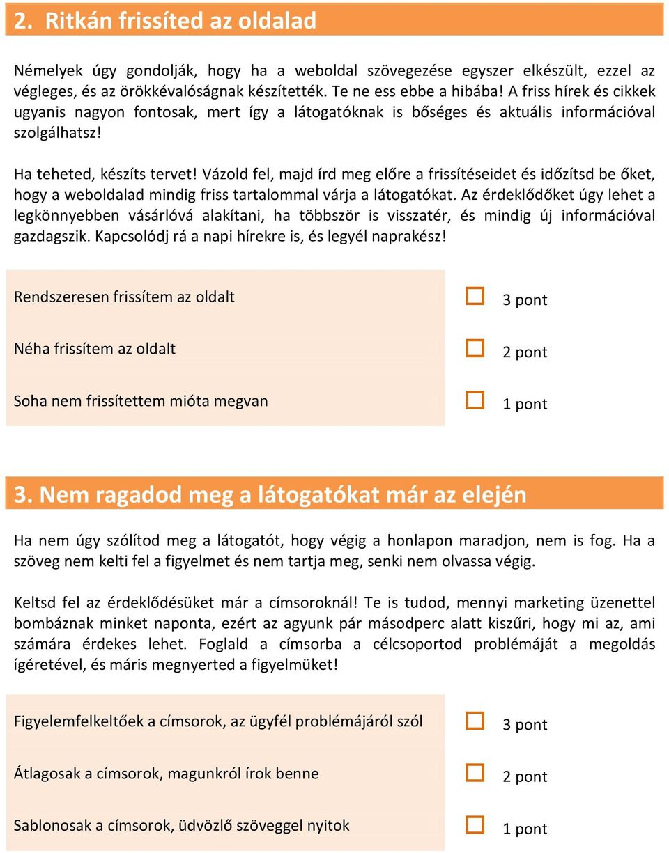 Vázold fel, majd írd meg előre a frissítéseidet és időzítsd be őket, hogy a weboldalad mindig friss tartalommal várja a látogatókat.