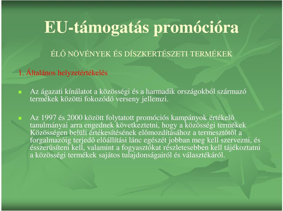 Az 1997 és 2000 között folytatott promóciós kampányok értékelő tanulmányai arra engednek következtetni, hogy a közösségi termékek Közösségen belüli