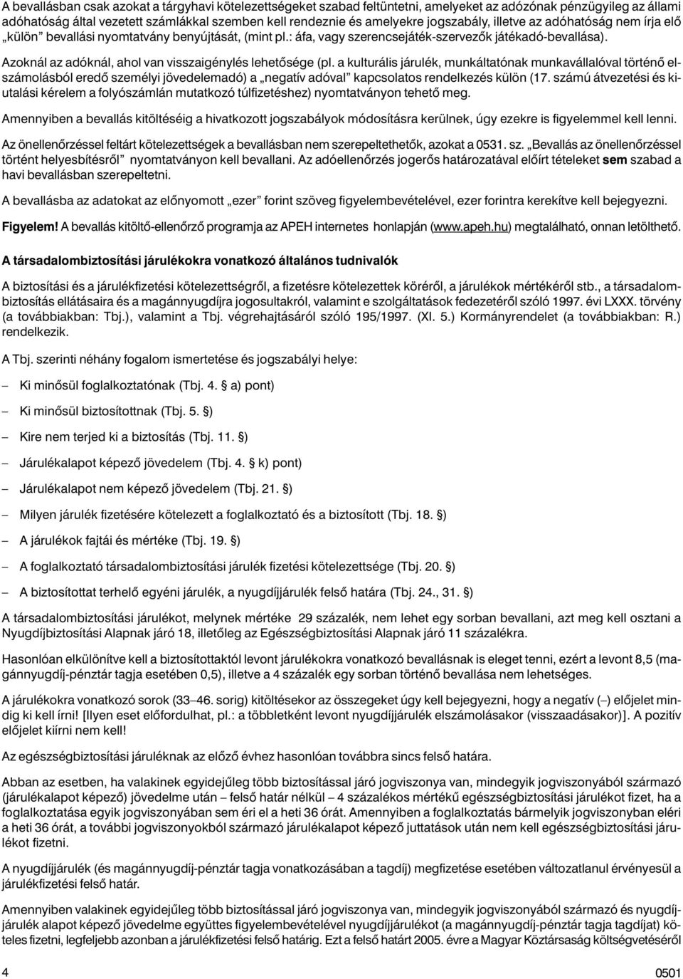 Azoknál az adóknál, ahol van visszaigénylés lehetõsége (pl.