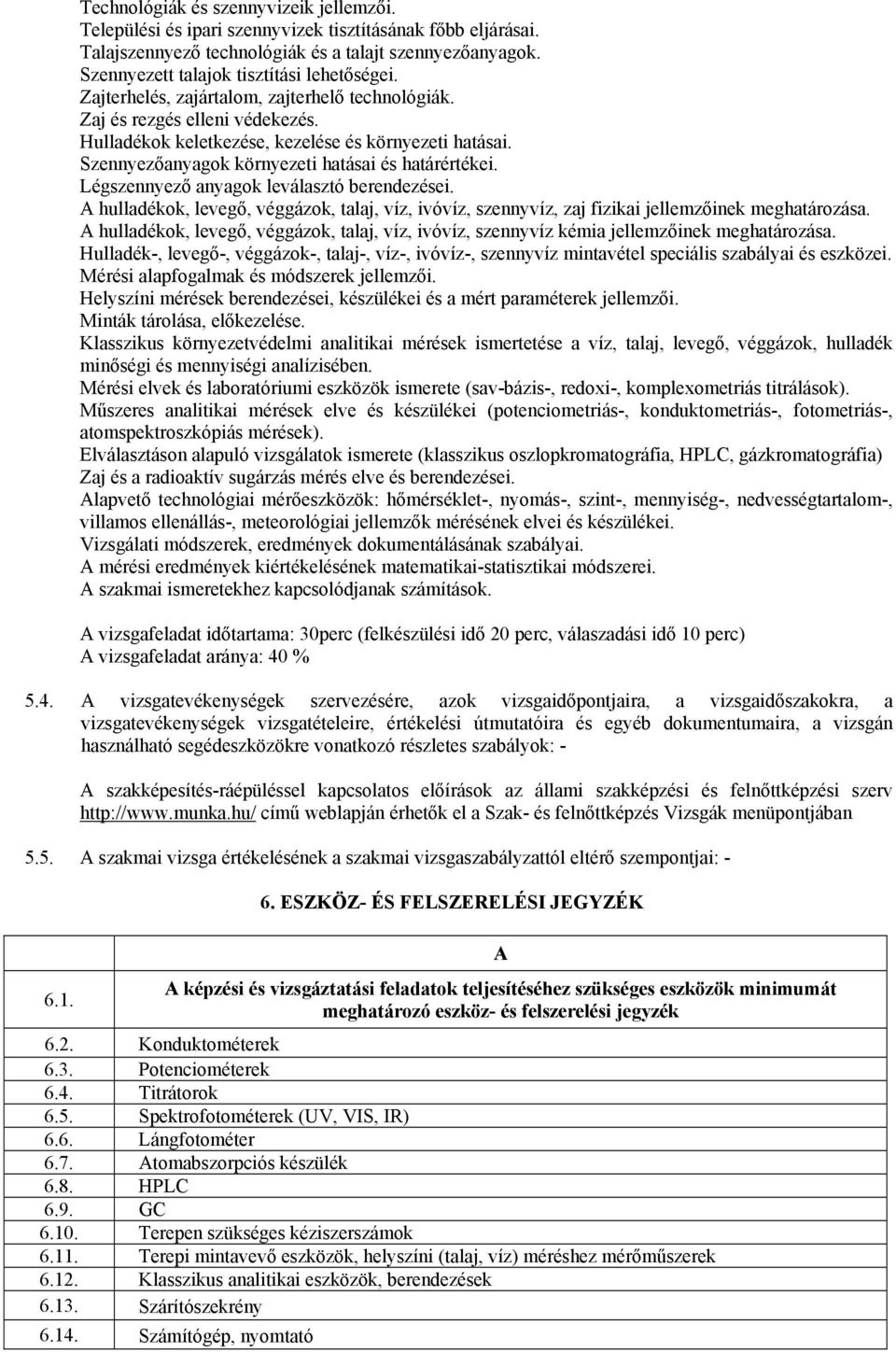 Szennyezőanyagok környezeti hatásai és határértékei. Légszennyező anyagok leválasztó berendezései.