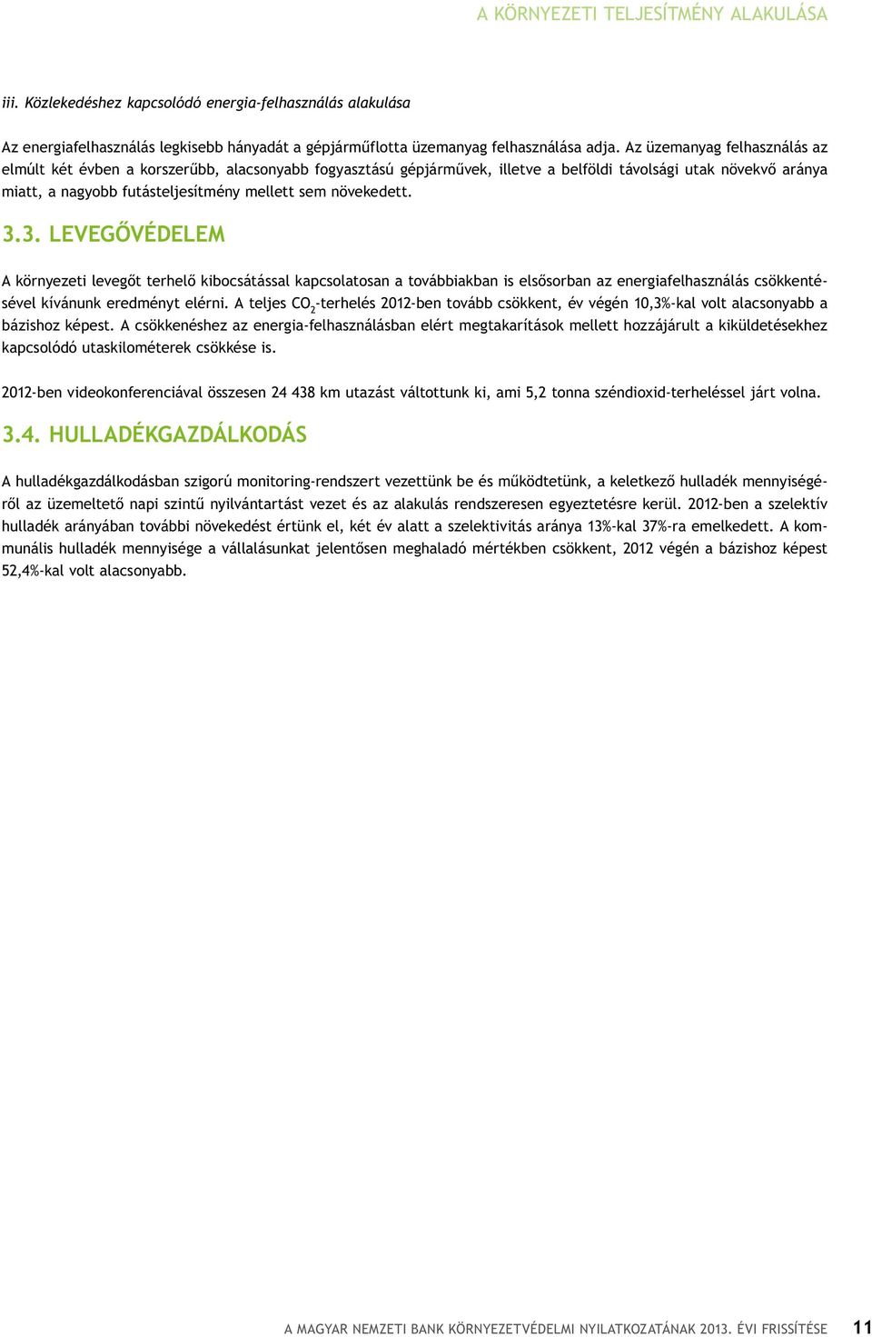 növekedett. 3.3. Levegővédelem A környezeti levegőt terhelő kibocsátással kapcsolatosan a továbbiakban is elsősorban az energiafelhasználás csökkentésével kívánunk eredményt elérni.