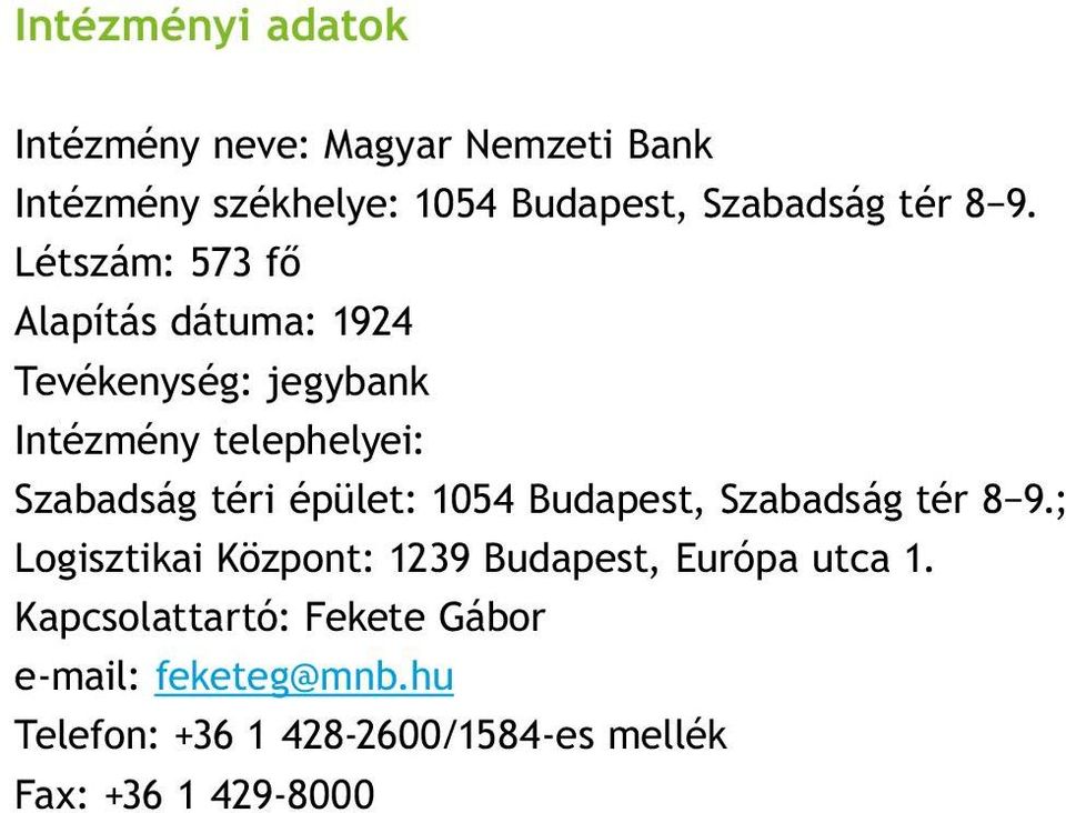 Létszám: 573 fő Alapítás dátuma: 1924 Tevékenység: jegybank Intézmény telephelyei: Szabadság téri