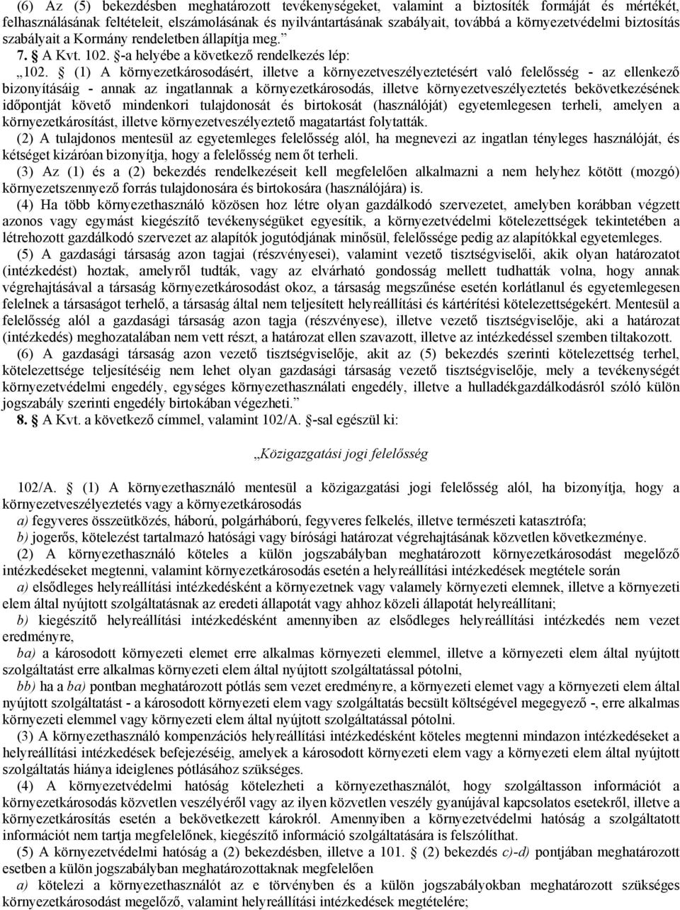 (1) A környezetkárosodásért, illetve a környezetveszélyeztetésért való felelősség - az ellenkező bizonyításáig - annak az ingatlannak a környezetkárosodás, illetve környezetveszélyeztetés