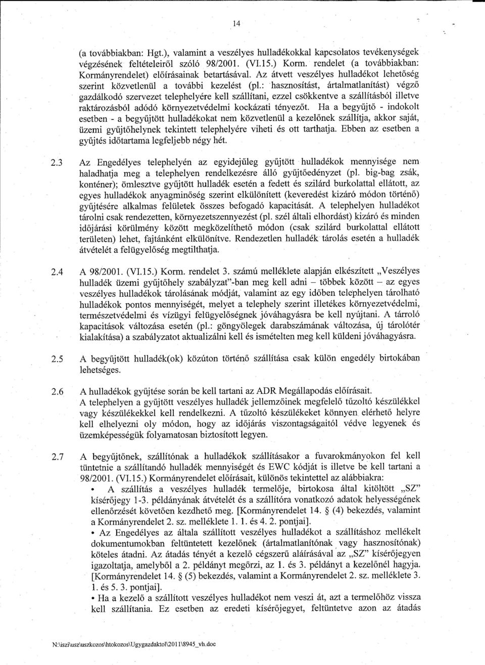 :hasznositast, artalmatlanitast) vegz6 gazdalkod6 szervezet telephelyere kell szallitani, ezzel csokkentve a szallitasb6l illetve raktarozasb6l ad6d6 kornyezetvedelmi kockazati tenyez6t.