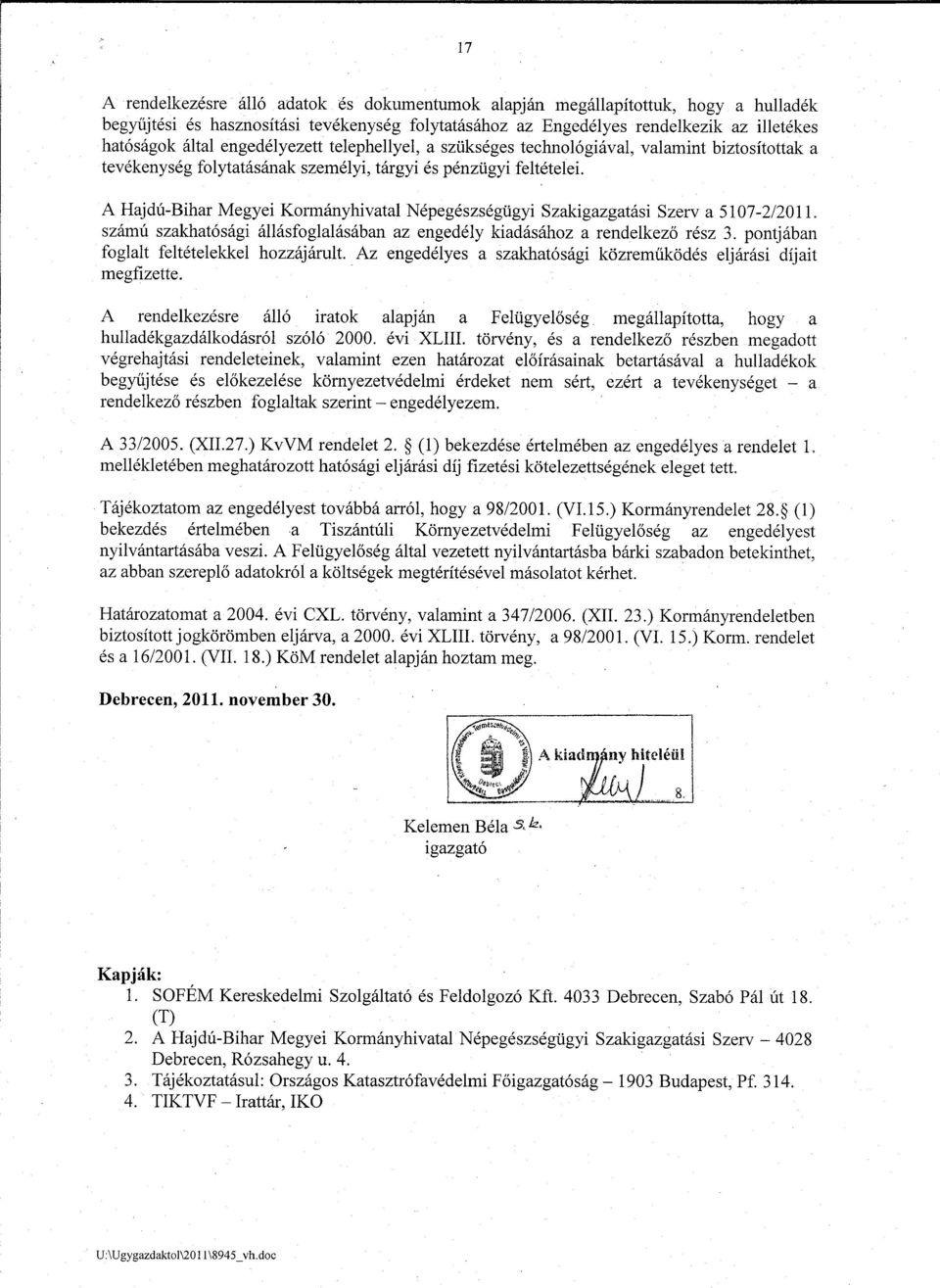 A Hajdu-Bihar Megyei Kormanyhivatal Nepegeszsegugyi Szakigazgatasi Szerv a 5107-2/2011. szamu szakhatosagi ailasfoglalasaban az engedely kiadasahoz a rendelkez6 resz 3.