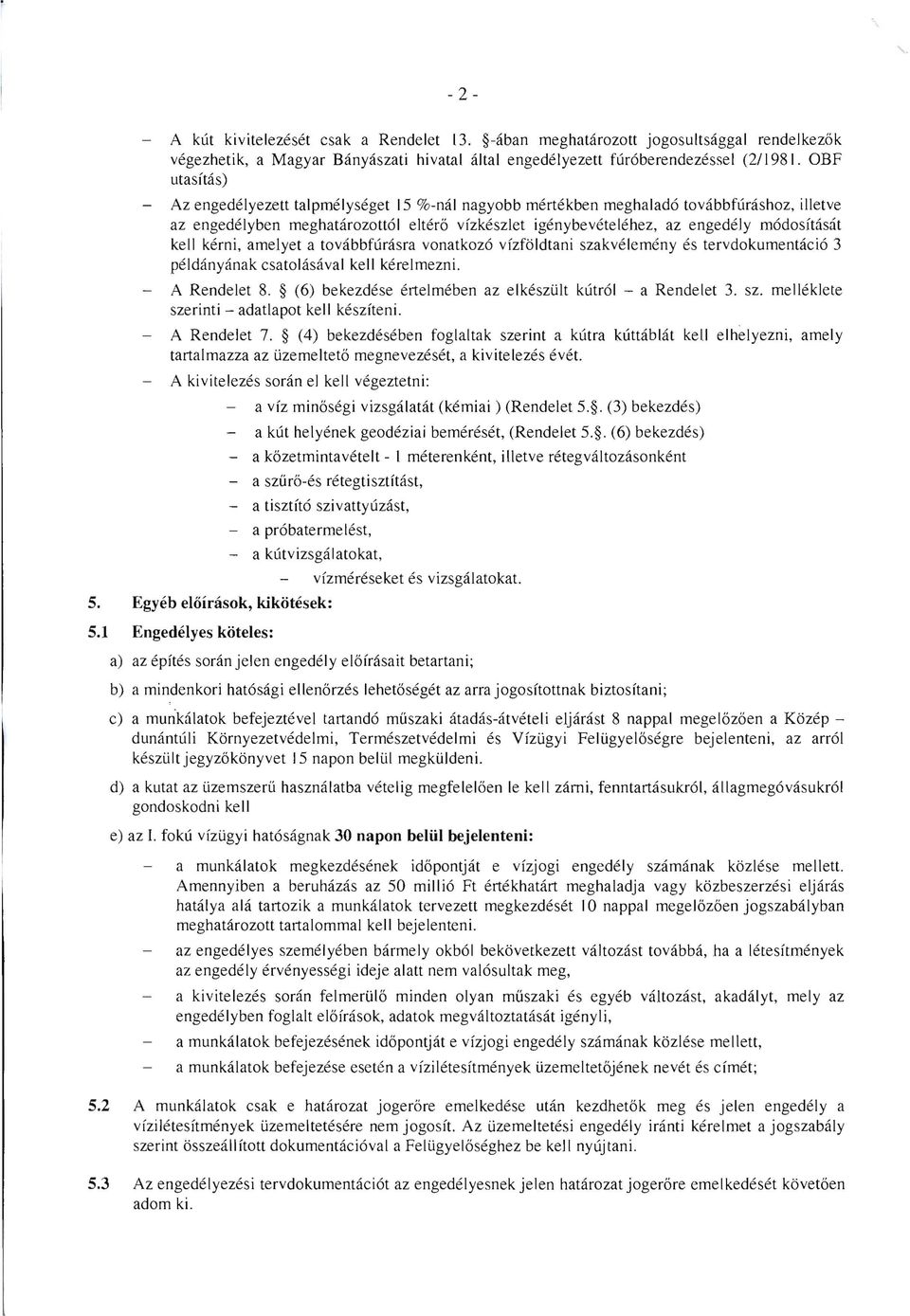 kell kerni, amelyet a tovabbfurasra vonatkoz6 vfzfoldtani szakvelerneny es tervdokumentacio 3 peldanyanak csatolasaval kell kerelrnezni. A Rendelet 8.