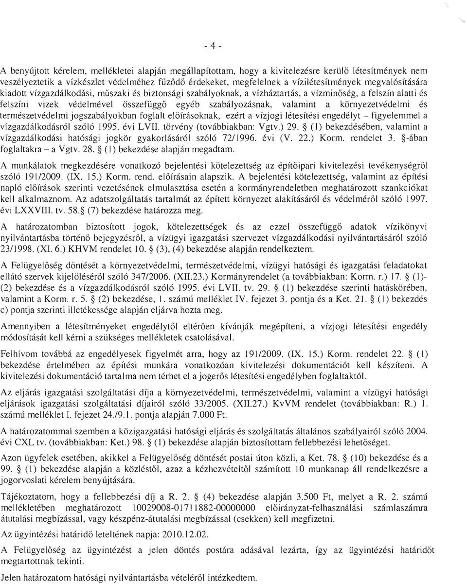 szabalyozasnak, valamint a kornyezetvedelrni es terrneszetvedelrni jogszabalyokban foglalt elofrasoknak, ezert a vfzjogi letesitesi engedelyt - figyelemmel a vizgazdalkodasrol sz616 1995. evi LVII.