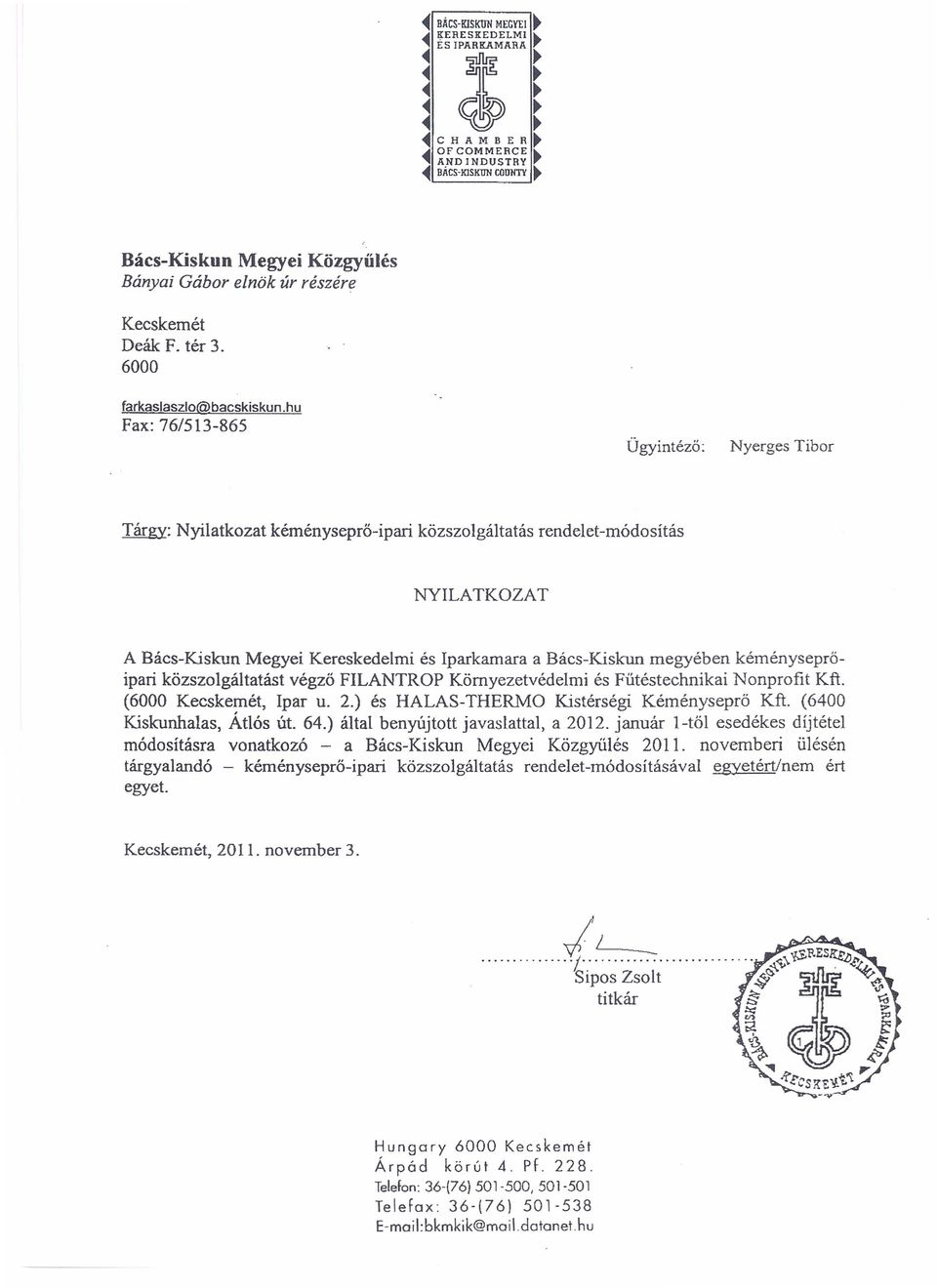hu Fax: 76/513-865 Ugyintezo: Nyerges Tibor Targy: Nyilatkozat kemenysepro-ipari k6zszolgaltatas rendelet-modositas NYILA TKOZA T A Bacs-Kis1cun Megyei Kercskedelmi es Iparkamara a Bacs-Kiskun
