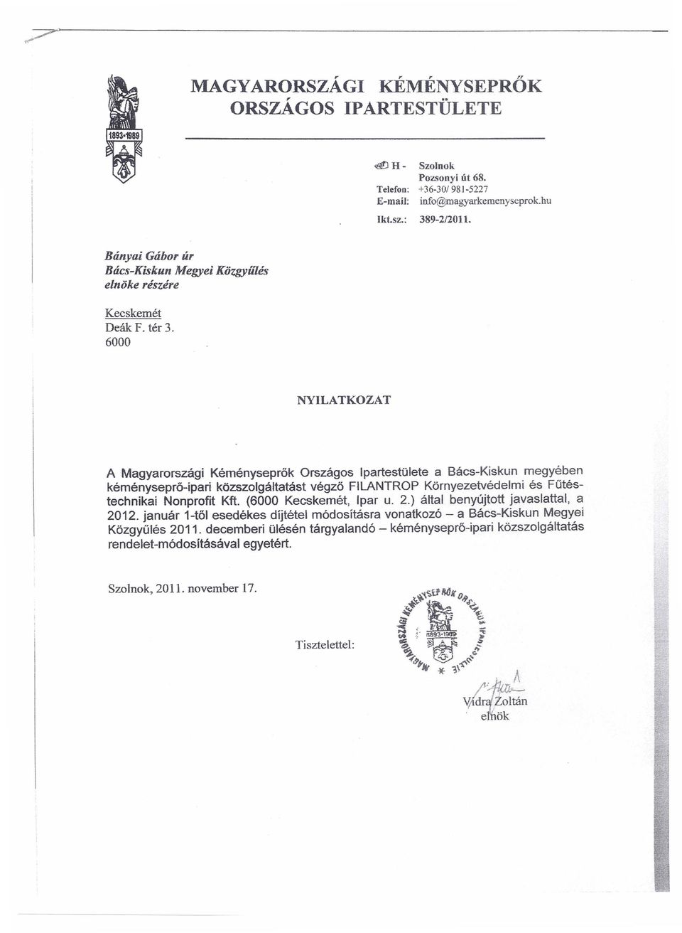 s-Kiskun Megyei elnoke reszere KozgyiiLes A Magyarorszagi Kemenysepr6k Orszagos IpartestOlete a Bacs-Kiskun megyeben kemenysepro-ipari kozszolgaltatast vegz6 FILANTROP
