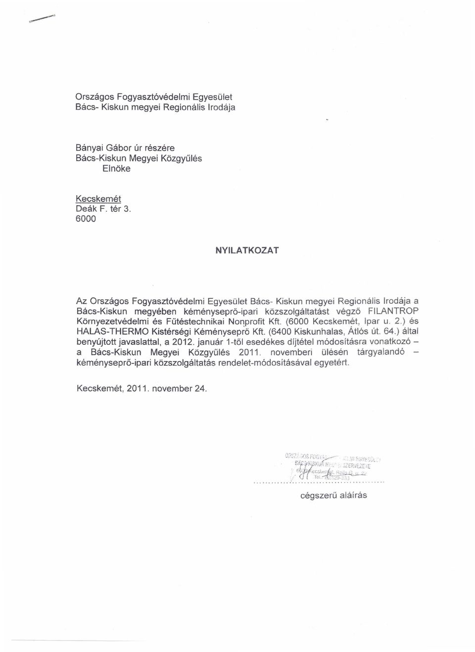 2.) es HALAS-THERMO Kistersegi Kemenysepro Kft. (6400 Kiskunhalas, Atlos ut. 64.) altai benyujtott javaslattal, a 2012.