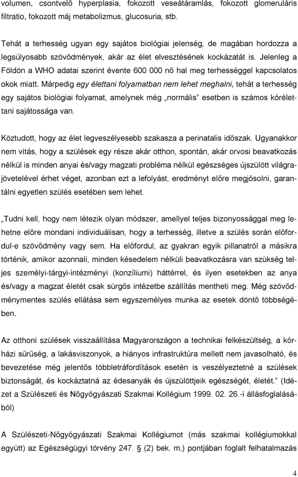 Jelenleg a Földön a WHO adatai szerint évente 600 000 nõ hal meg terhességgel kapcsolatos okok miatt.