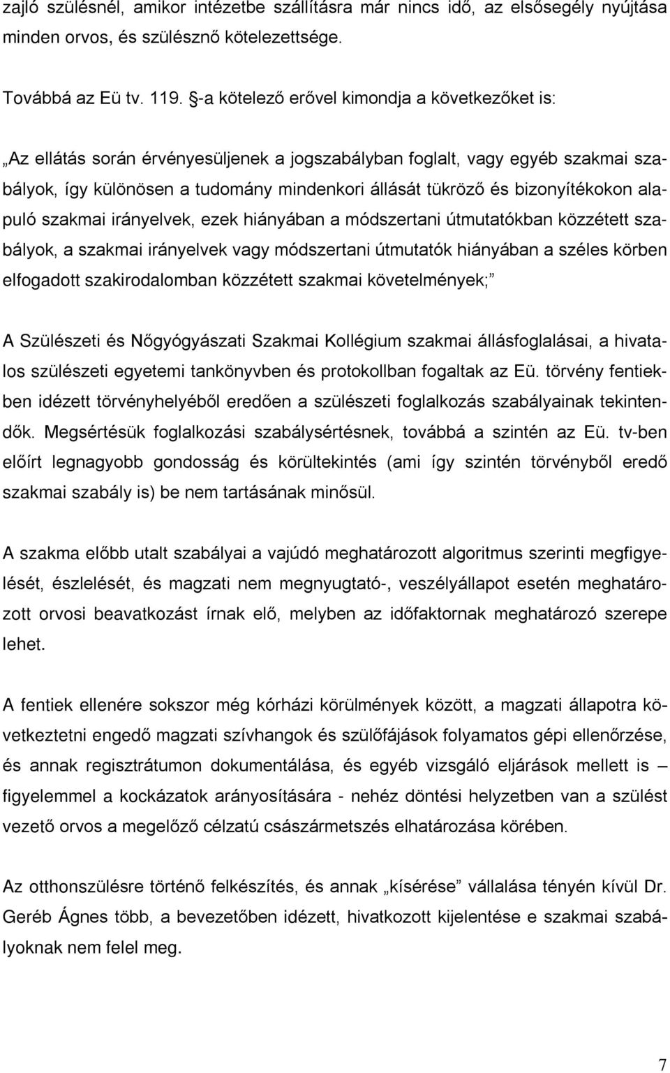 bizonyítékokon alapuló szakmai irányelvek, ezek hiányában a módszertani útmutatókban közzétett szabályok, a szakmai irányelvek vagy módszertani útmutatók hiányában a széles körben elfogadott