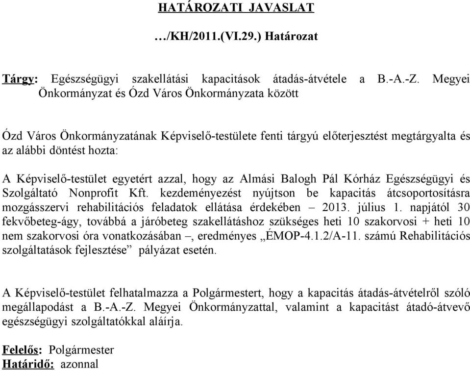 azzal, hogy az Almási Balogh Pál Kórház Egészségügyi és Szolgáltató Nonprofit Kft. kezdeményezést nyújtson be kapacitás átcsoportosításra mozgásszervi rehabilitációs feladatok ellátása érdekében 2013.