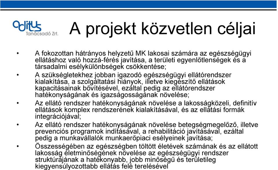 ellátórendszer hatékonyságának és igazságosságának növelése; Az ellátó rendszer hatékonyságának növelése a lakosságközeli, definitív ellátások komplex rendszerének kialakításával, és az ellátási