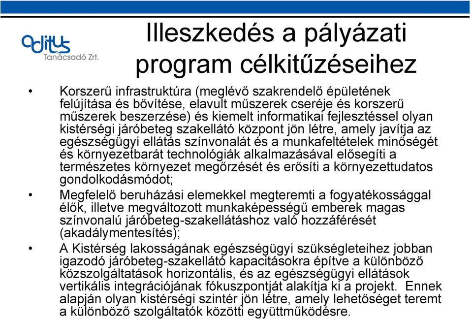 alkalmazásával elősegíti a természetes környezet megőrzését és erősíti a környezettudatos gondolkodásmódot; Megfelelő beruházási elemekkel megteremti a fogyatékossággal élők, illetve megváltozott