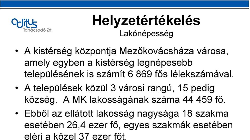 A települések közül 3 városi rangú, 15 pedig község. A MK lakosságának száma 44 459 fő.