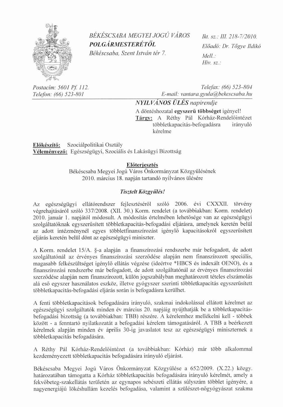 Tárgy: A Réthy Pál Kórház-Rendelőintézet többletkapacitás-befogadásra irányuló kéreime EliJkészÍtő: Szociálpolitikai Osztály Yélcménycz(i; Egészségügyi, Szociális és Lakásügyi Bizottság Előterjesztés