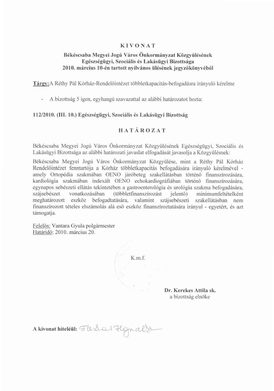 határozatot hozta: 2200. (III. 0.) Egészségügyi, Szociális és Ltlkásügyi Bizottság HATÁROZAT Békéscsaba Megyei Jogú Város Önkonnányzal Közgyülésének Egészségügyi.