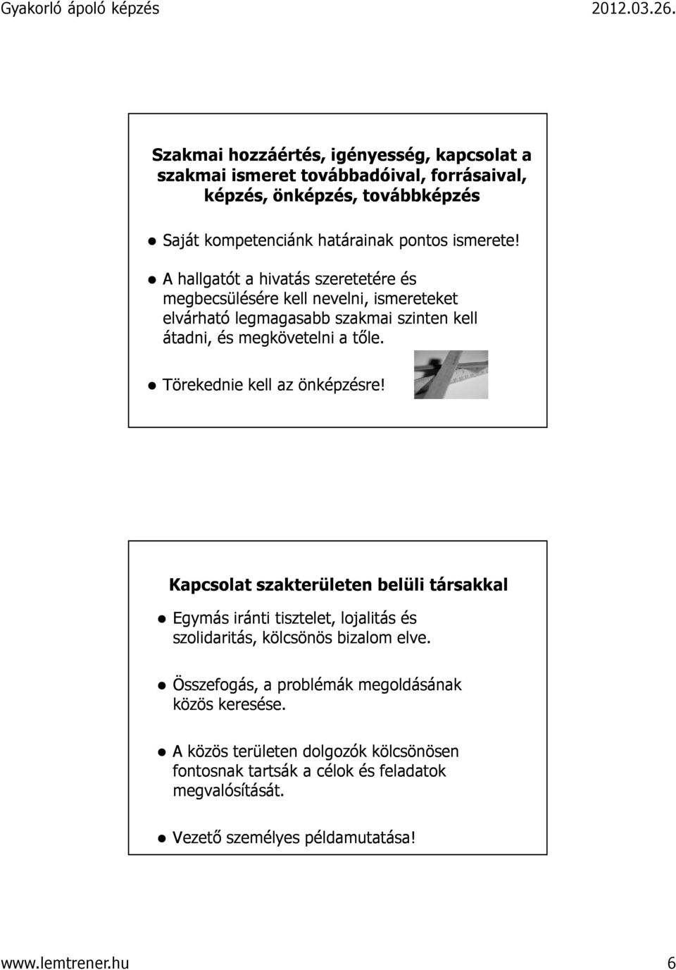 Törekednie kell az önképzésre! Kapcsolat szakterületen belüli társakkal Egymás iránti tisztelet, lojalitás és szolidaritás, kölcsönös bizalom elve.