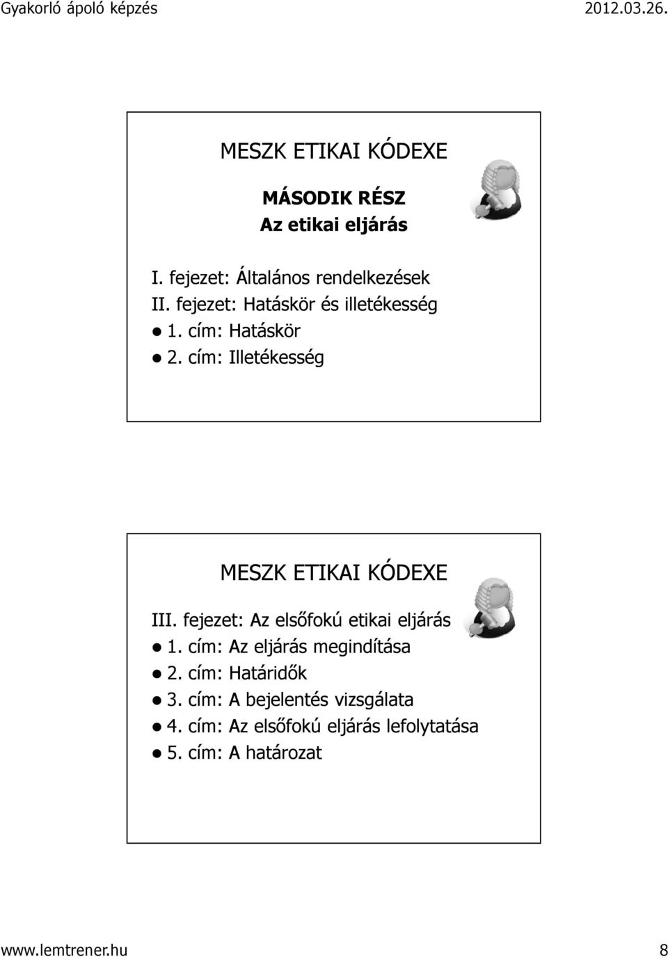 fejezet: Az elsőfokú etikai eljárás 1. cím: Az eljárás megindítása 2. cím: Határidők 3.