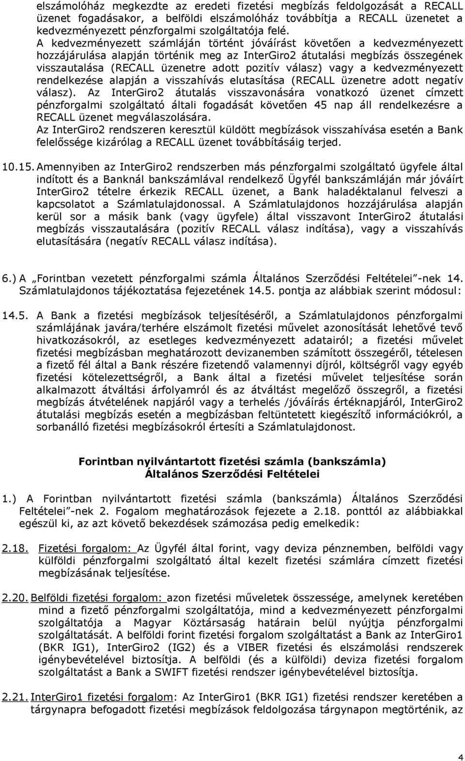 válasz) vagy a kedvezményezett rendelkezése alapján a visszahívás elutasítása (RECALL üzenetre adott negatív válasz).