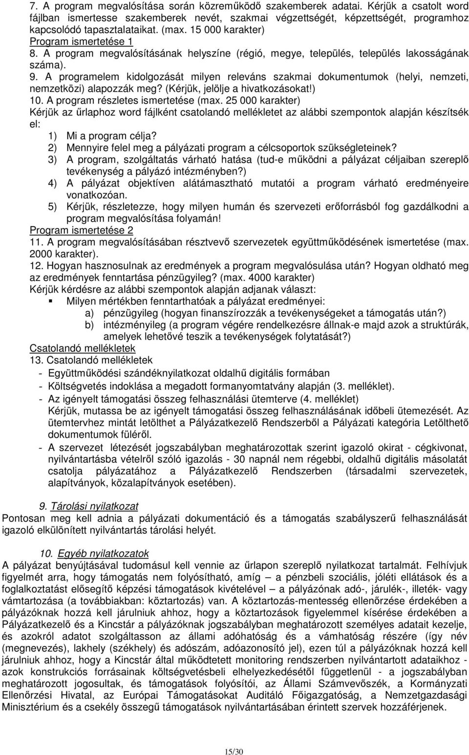 A programelem kidolgozását milyen releváns szakmai dokumentumok (helyi, nemzeti, nemzetközi) alapozzák meg? (Kérjük, jelölje a hivatkozásokat!) 10. A program részletes ismertetése (max.
