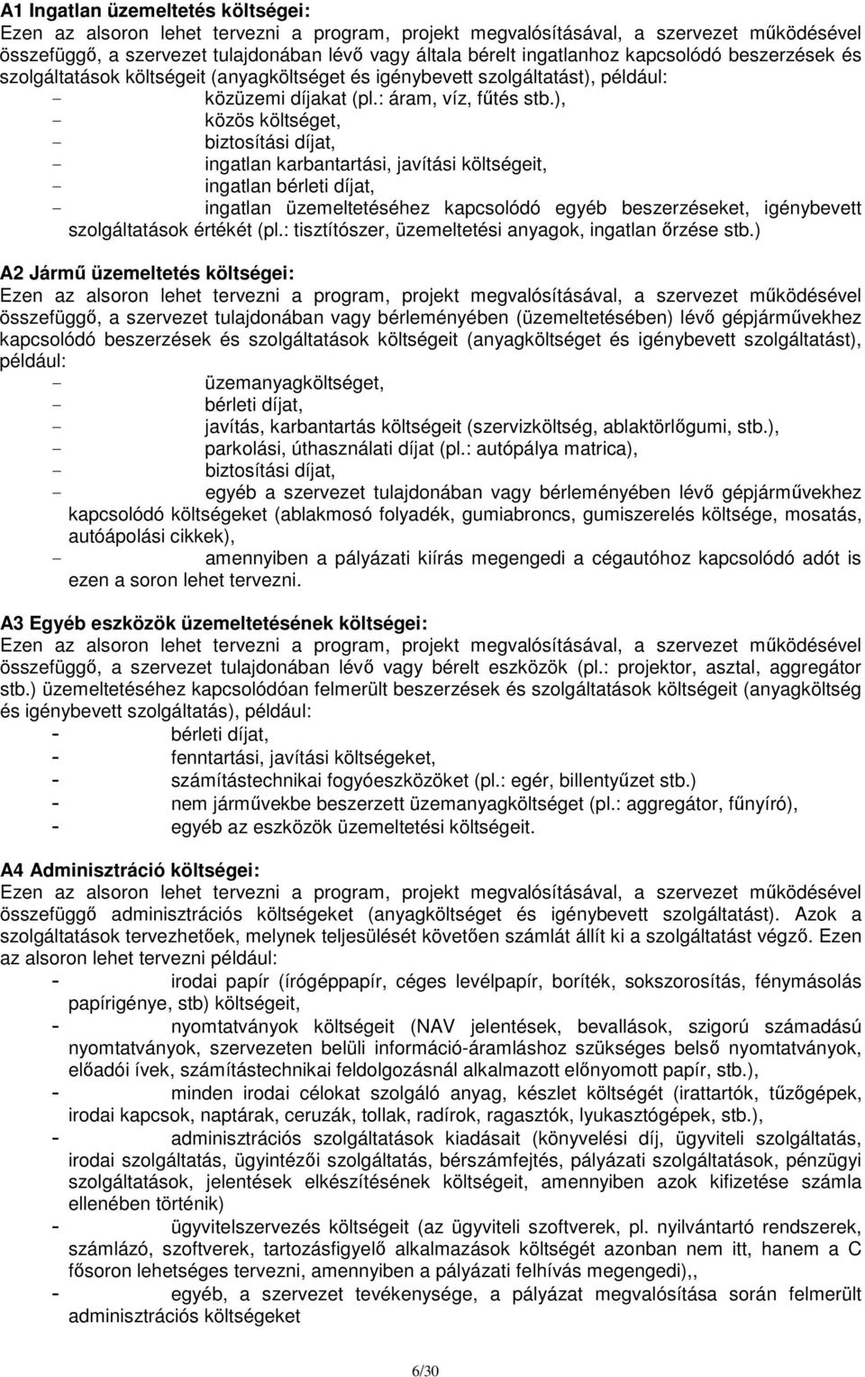 ), - közös költséget, - biztosítási díjat, - ingatlan karbantartási, javítási költségeit, - ingatlan bérleti díjat, - ingatlan üzemeltetéséhez kapcsolódó egyéb beszerzéseket, igénybevett
