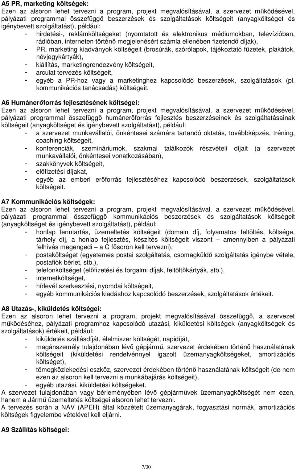 ellenében fizetendő díjak), - PR, marketing kiadványok költségeit (brosúrák, szórólapok, tájékoztató füzetek, plakátok, névjegykártyák), - kiállítás, marketingrendezvény költségeit, - arculat